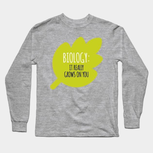 Biology Grows On You Long Sleeve T-Shirt by oddmatter